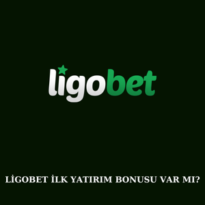 Ligobet ilk yatırım bonusu var mı