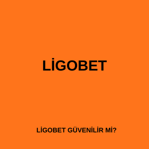 Ligobet güvenilir mi